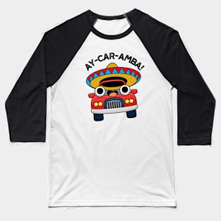 Ay-Car-Amba Funny Mexican Car Pun Baseball T-Shirt